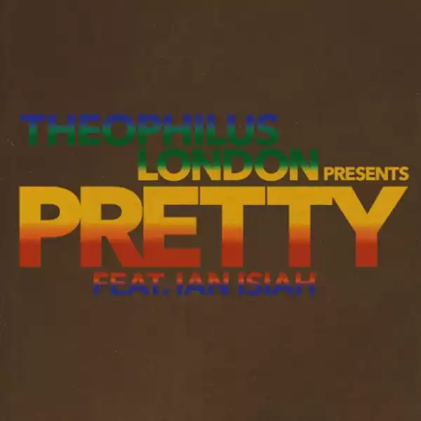 Theophilus London - Pretty (feat. Ian Isiah)